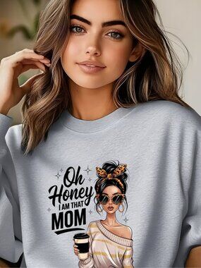 Oh Honey I Am That Mom Crewneck Sweater Funny Mom Graphic Cozy Sweatshirt
